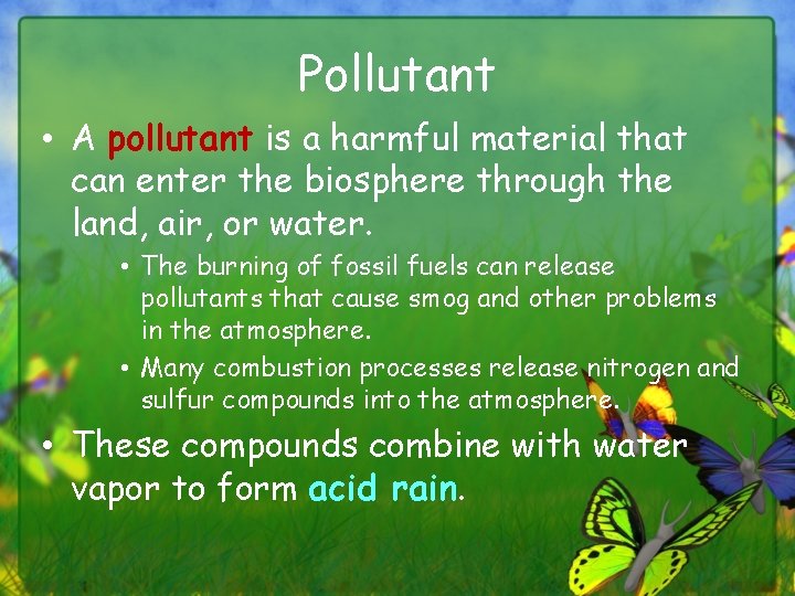 Pollutant • A pollutant is a harmful material that can enter the biosphere through