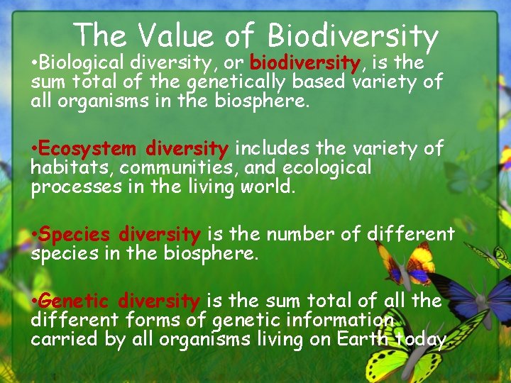 The Value of Biodiversity • Biological diversity, or biodiversity, is the sum total of