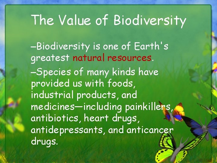 The Value of Biodiversity –Biodiversity is one of Earth's greatest natural resources. –Species of