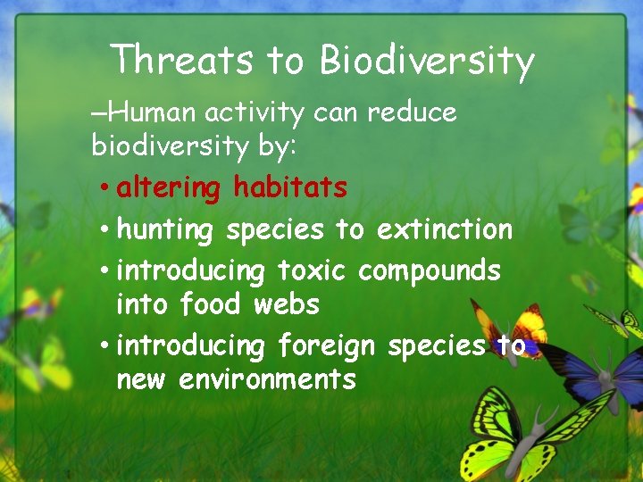 Threats to Biodiversity –Human activity can reduce biodiversity by: • altering habitats • hunting