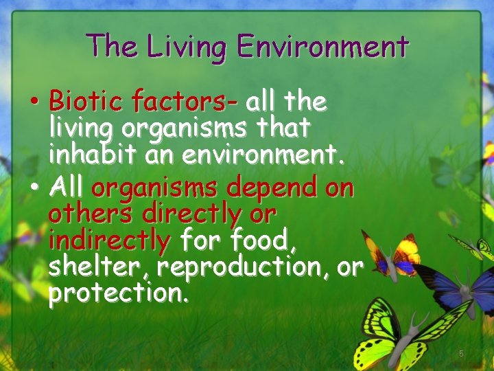 The Living Environment • Biotic factors- all the living organisms that inhabit an environment.