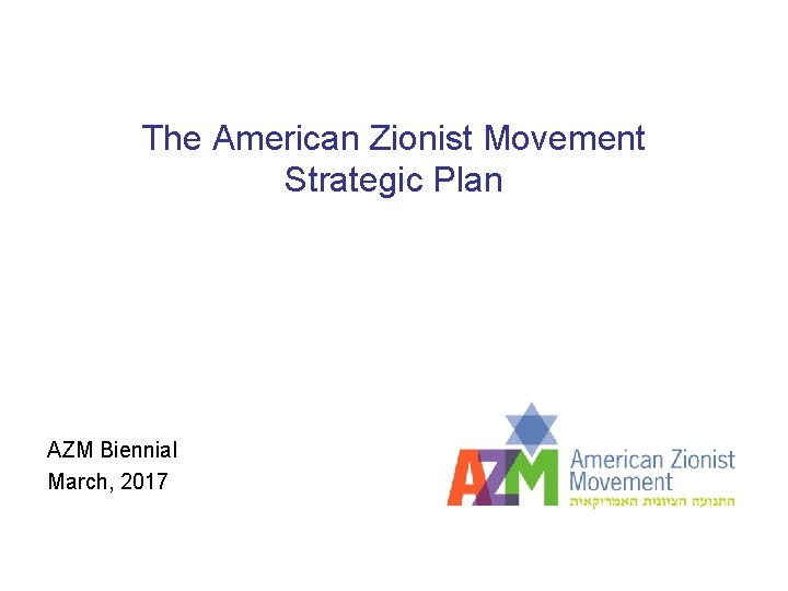 The American Zionist Movement Strategic Plan AZM Biennial March, 2017 