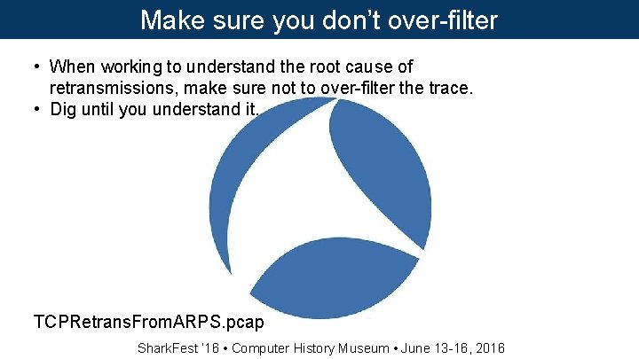 Make sure you don’t over-filter • When working to understand the root cause of Make sure you don’t over-filter • When working to understand the root cause of