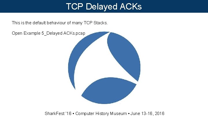 TCP Delayed ACKs This is the default behaviour of many TCP Stacks. Open Example TCP Delayed ACKs This is the default behaviour of many TCP Stacks. Open Example