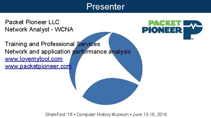 Presenter Packet Pioneer LLC Network Analyst - WCNA Training and Professional Services Network and Presenter Packet Pioneer LLC Network Analyst - WCNA Training and Professional Services Network and