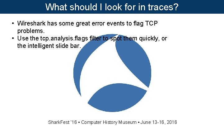 What should I look for in traces? • Wireshark has some great error events What should I look for in traces? • Wireshark has some great error events