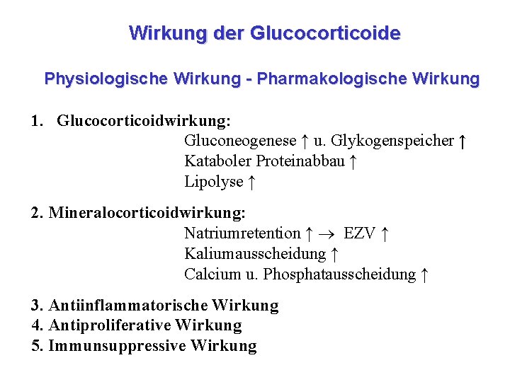 Wirkung der Glucocorticoide Physiologische Wirkung - Pharmakologische Wirkung 1. Glucocorticoidwirkung: Gluconeogenese ↑ u. Glykogenspeicher