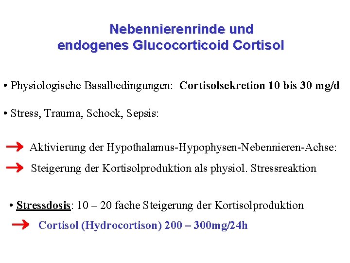 Nebennierenrinde und endogenes Glucocorticoid Cortisol • Physiologische Basalbedingungen: Cortisolsekretion 10 bis 30 mg/d •