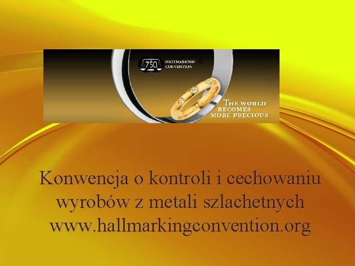 Konwencja o kontroli i cechowaniu wyrobów z metali szlachetnych www. hallmarkingconvention. org 