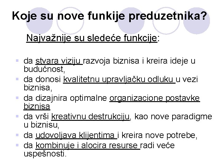 Koje su nove funkije preduzetnika? Najvažnije su sledeće funkcije: § da stvara viziju razvoja