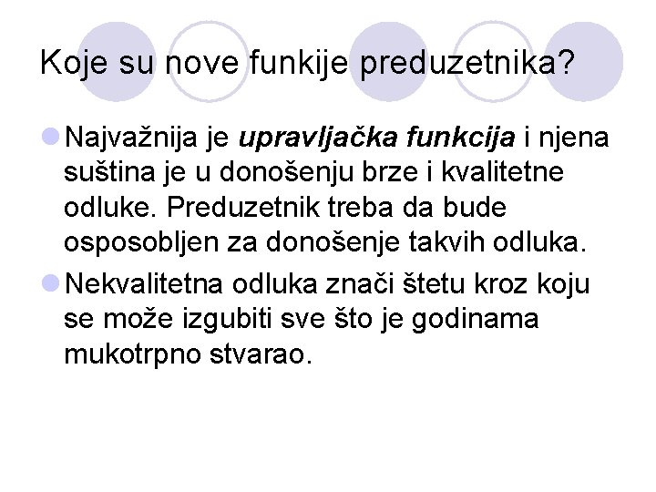 Koje su nove funkije preduzetnika? l Najvažnija je upravljačka funkcija i njena suština je