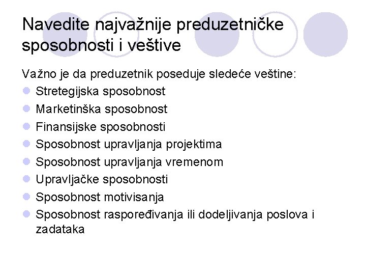 Navedite najvažnije preduzetničke sposobnosti i veštive Važno je da preduzetnik poseduje sledeće veštine: l