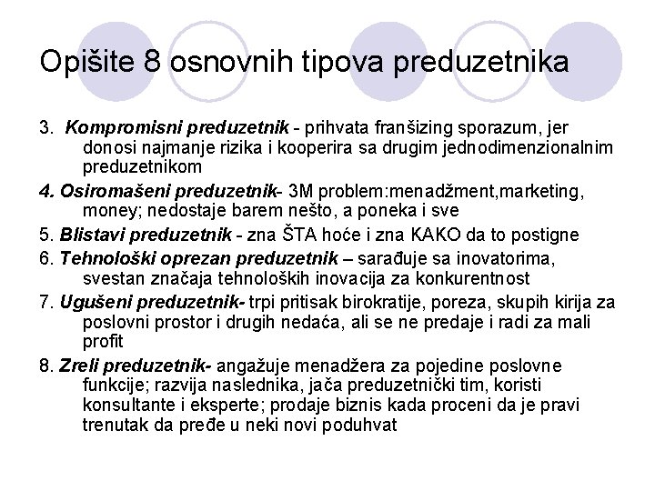 Opišite 8 osnovnih tipova preduzetnika 3. Kompromisni preduzetnik - prihvata franšizing sporazum, jer donosi