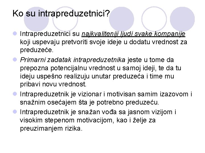 Ko su intrapreduzetnici? l Intrapreduzetnici su najkvaliteniji ljudi svake kompanije koji uspevaju pretvoriti svoje