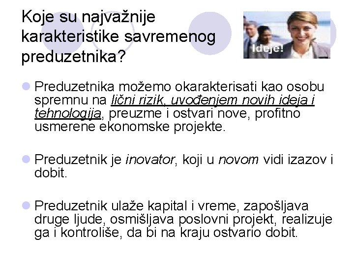 Koje su najvažnije karakteristike savremenog preduzetnika? l Preduzetnika možemo okarakterisati kao osobu spremnu na