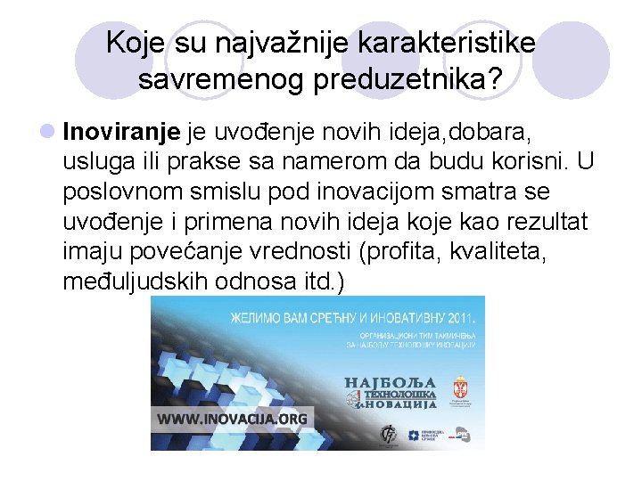 Koje su najvažnije karakteristike savremenog preduzetnika? l Inoviranje je uvođenje novih ideja, dobara, usluga