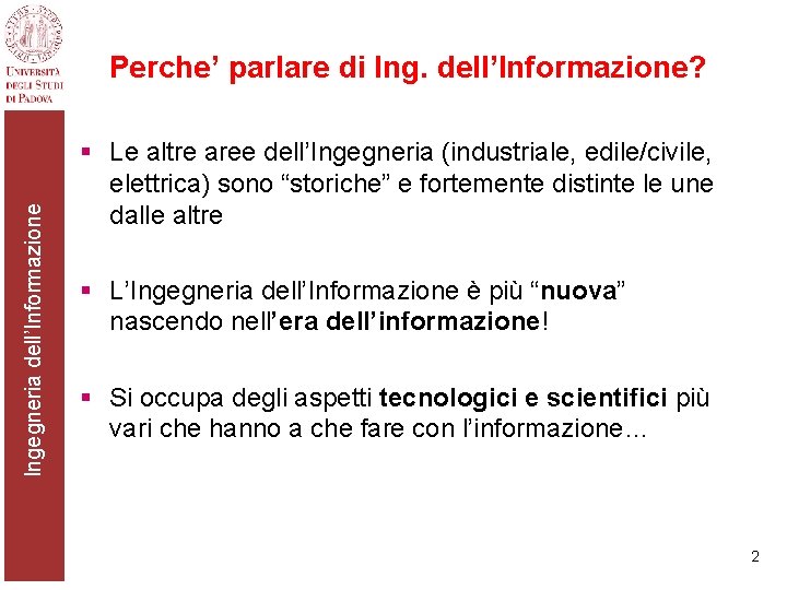 Ingegneria dell’Informazione Perche’ parlare di Ing. dell’Informazione? § Le altre aree dell’Ingegneria (industriale, edile/civile,