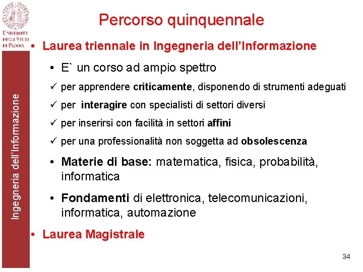 Percorso quinquennale • Laurea triennale in Ingegneria dell’Informazione • E` un corso ad ampio