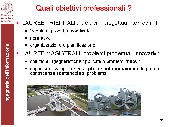 Quali obiettivi professionali ? Ingegneria dell’Informazione § LAUREE TRIENNALI : problemi progettuali ben definiti: