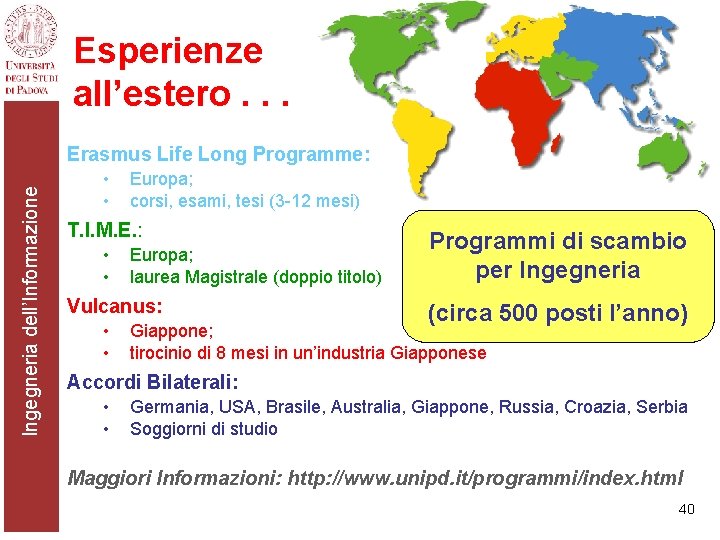 Esperienze all’estero. . . Ingegneria dell’Informazione Erasmus Life Long Programme: • • Europa; corsi,