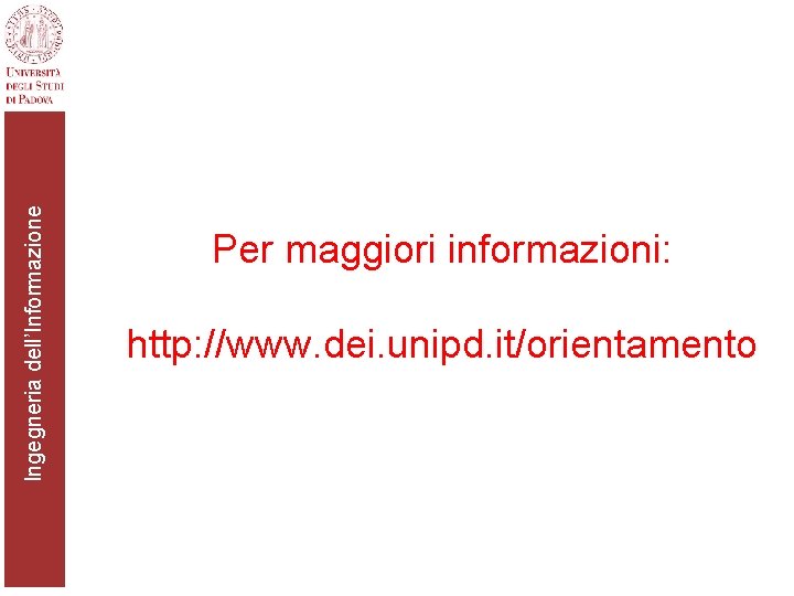 Ingegneria dell’Informazione Per maggiori informazioni: http: //www. dei. unipd. it/orientamento 