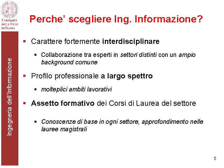 Perche’ scegliere Ing. Informazione? Ingegneria dell’Informazione § Carattere fortemente interdisciplinare § Collaborazione tra esperti