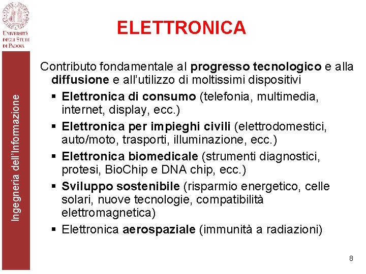 Ingegneria dell’Informazione ELETTRONICA Contributo fondamentale al progresso tecnologico e alla diffusione e all’utilizzo di