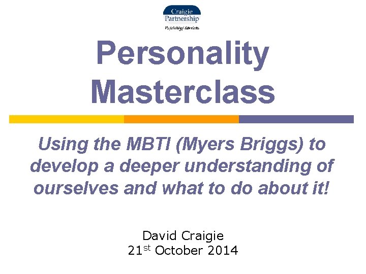 Personality Masterclass Using the MBTI (Myers Briggs) to develop a deeper understanding of ourselves