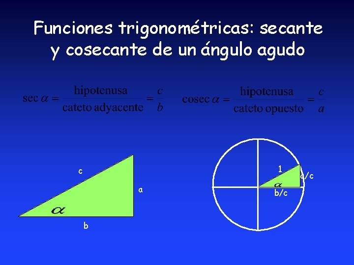 Funciones trigonométricas: secante y cosecante de un ángulo agudo 1 c a b b/c