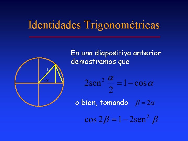 Identidades Trigonométricas En una diapositiva anterior demostramos que 1 o bien, tomando 