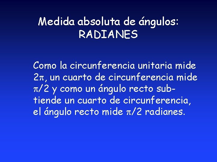 Medida absoluta de ángulos: RADIANES Como la circunferencia unitaria mide 2 , un cuarto