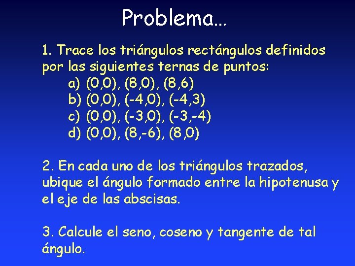 Problema… 1. Trace los triángulos rectángulos definidos por las siguientes ternas de puntos: a) Problema… 1. Trace los triángulos rectángulos definidos por las siguientes ternas de puntos: a)