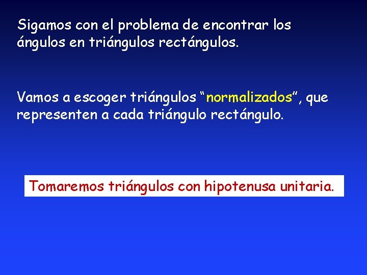 Sigamos con el problema de encontrar los ángulos en triángulos rectángulos. Vamos a escoger