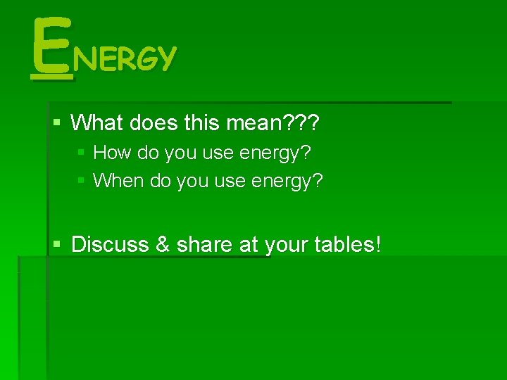 ENERGY § What does this mean? ? ? § How do you use energy? ENERGY § What does this mean? ? ? § How do you use energy?
