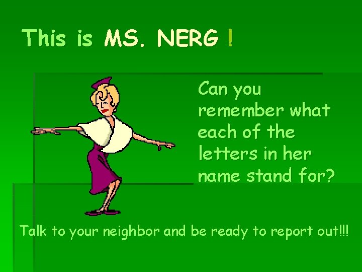 This is MS. NERG ! Can you remember what each of the letters in This is MS. NERG ! Can you remember what each of the letters in