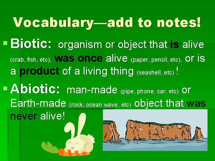 Vocabulary—add to notes! § Biotic: organism or object that is alive (crab, fish, etc), Vocabulary—add to notes! § Biotic: organism or object that is alive (crab, fish, etc),
