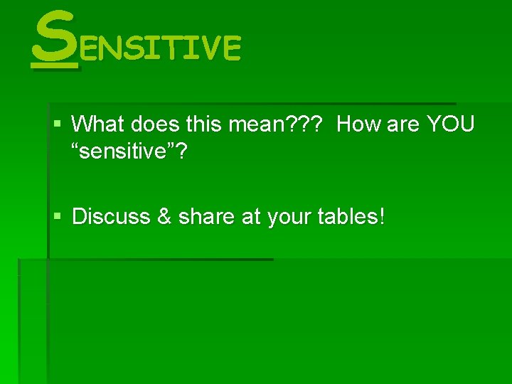 SENSITIVE § What does this mean? ? ? How are YOU “sensitive”? § Discuss SENSITIVE § What does this mean? ? ? How are YOU “sensitive”? § Discuss