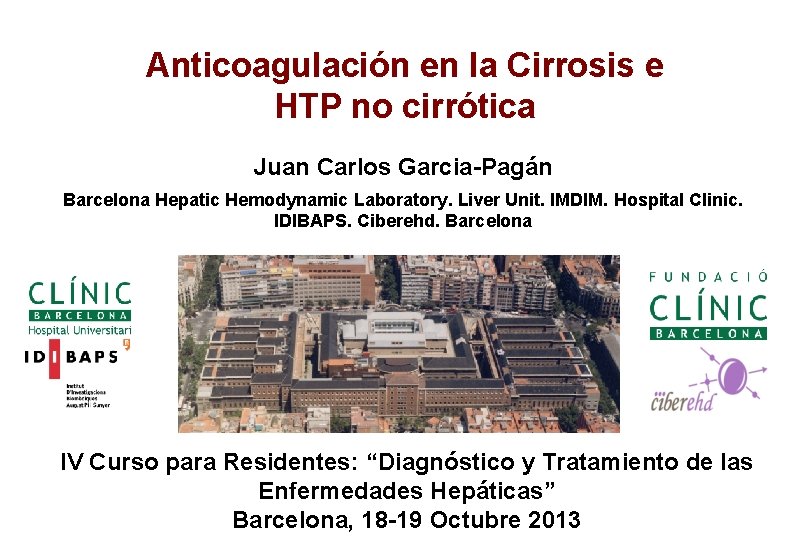 Anticoagulación en la Cirrosis e HTP no cirrótica Juan Carlos Garcia-Pagán Barcelona Hepatic Hemodynamic