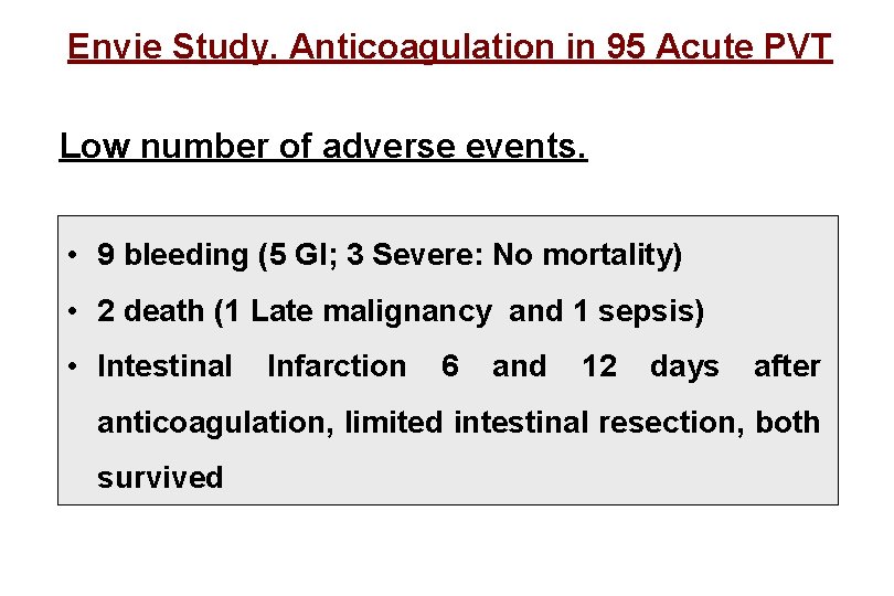 Envie Study. Anticoagulation in 95 Acute PVT Low number of adverse events. • 9