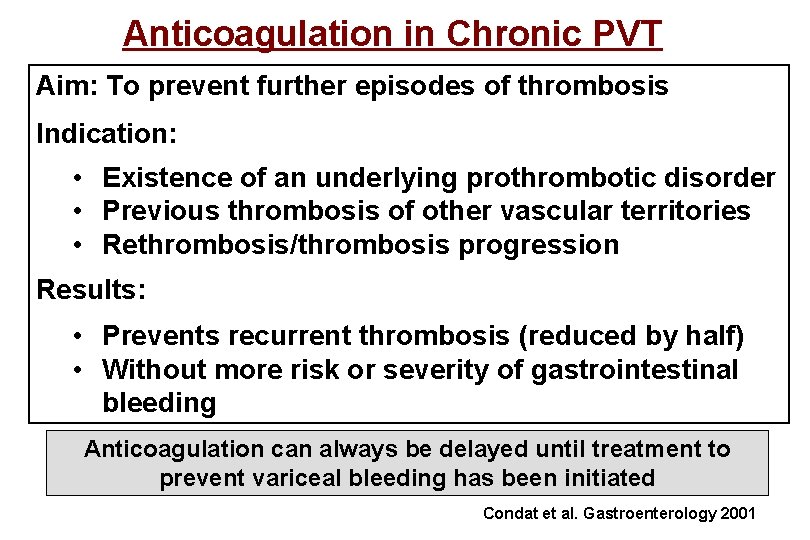 Anticoagulation in Chronic PVT Aim: To prevent further episodes of thrombosis Indication: • Existence