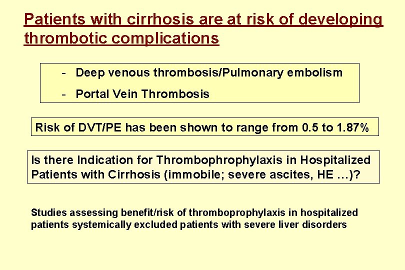 Patients with cirrhosis are at risk of developing thrombotic complications - Deep venous thrombosis/Pulmonary