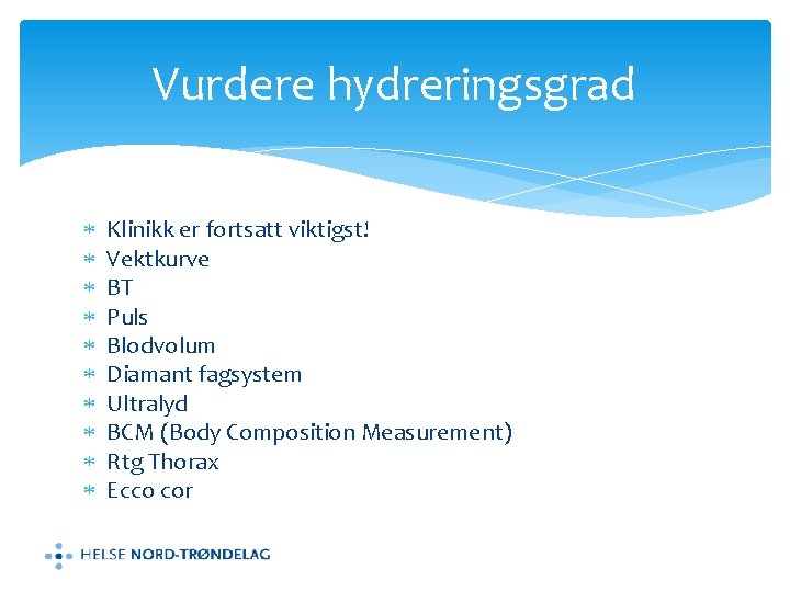 Vurdere hydreringsgrad Klinikk er fortsatt viktigst! Vektkurve BT Puls Blodvolum Diamant fagsystem Ultralyd BCM