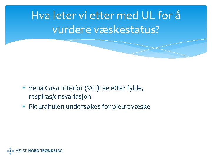 Hva leter vi etter med UL for å vurdere væskestatus? Vena Cava Inferior (VCI):