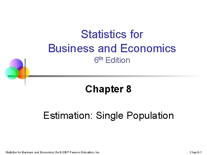 Statistics for Business and Economics 6 th Edition Chapter 8 Estimation: Single Population Statistics
