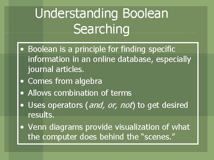 Understanding Boolean Searching • Boolean is a principle for finding specific information in an