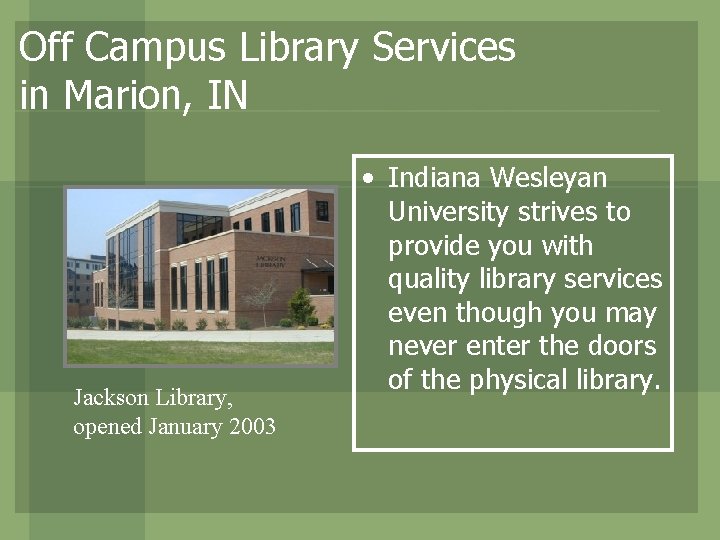 Off Campus Library Services in Marion, IN Jackson Library, opened January 2003 • Indiana