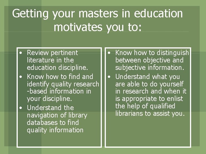 Getting your masters in education motivates you to: • Review pertinent literature in the
