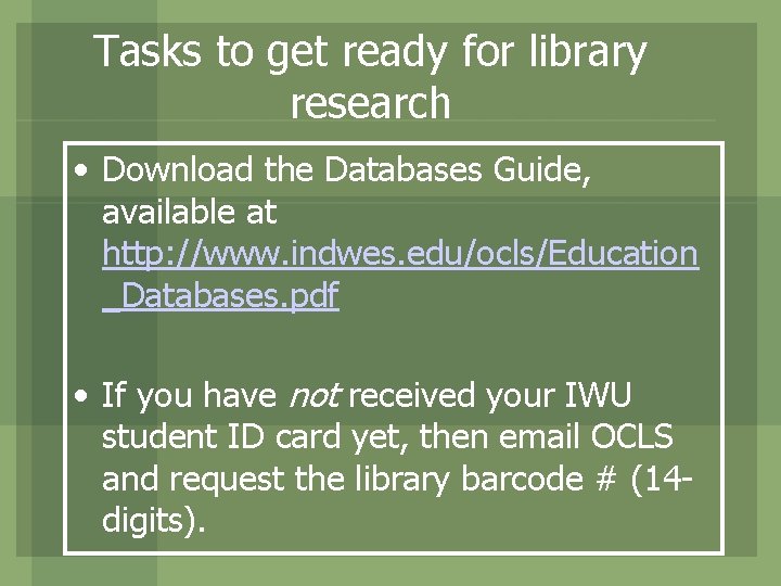 Tasks to get ready for library research • Download the Databases Guide, available at