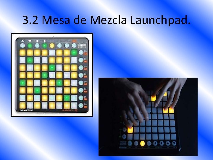 3. 2 Mesa de Mezcla Launchpad. 