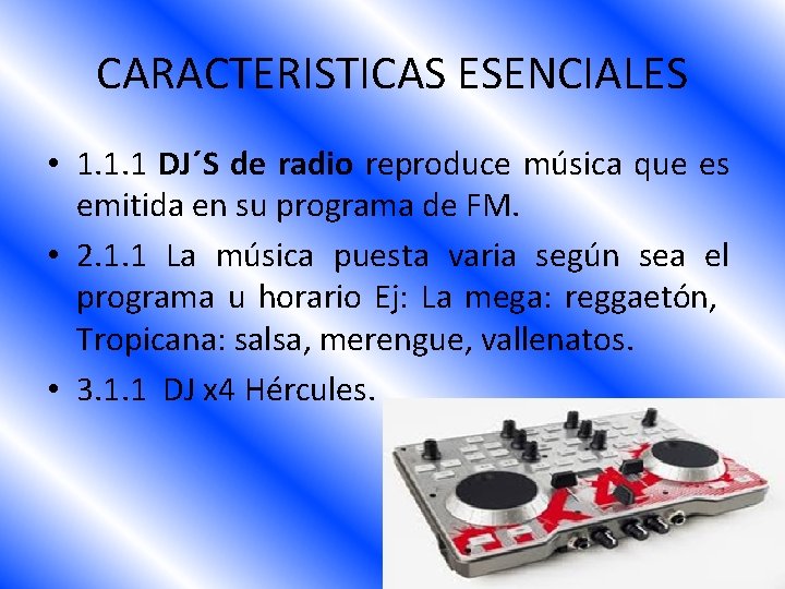 CARACTERISTICAS ESENCIALES • 1. 1. 1 DJ´S de radio reproduce música que es emitida